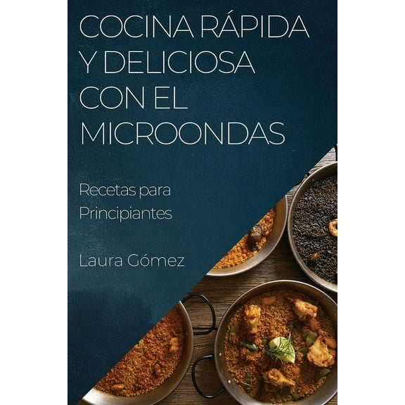 Cocina RÃ¡pida y Deliciosa con el Microondas: Recetas para Principiantes, (Paperback)