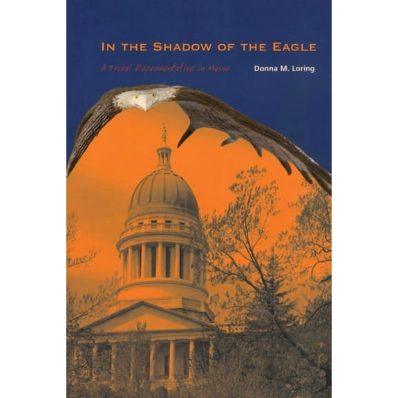 In the Shadow of the Eagle: A Tribal Representative in Maine, (Paperback)