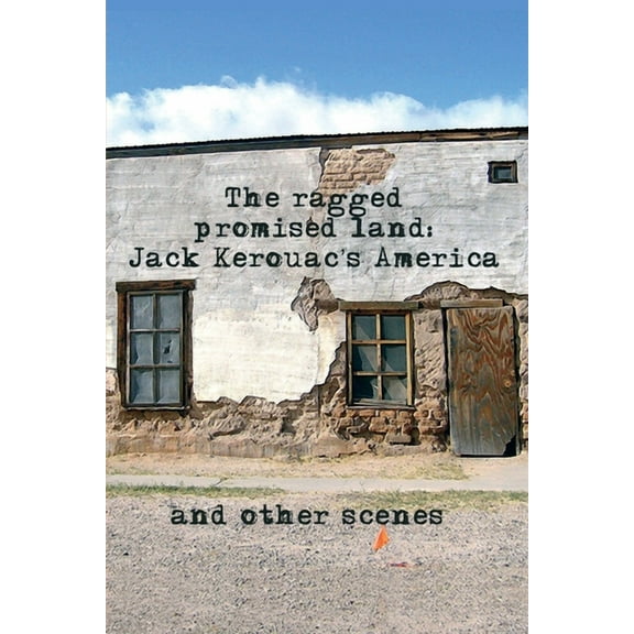 The Ragged Promised Land: Jack Kerouac's America and other scenes, (Paperback)