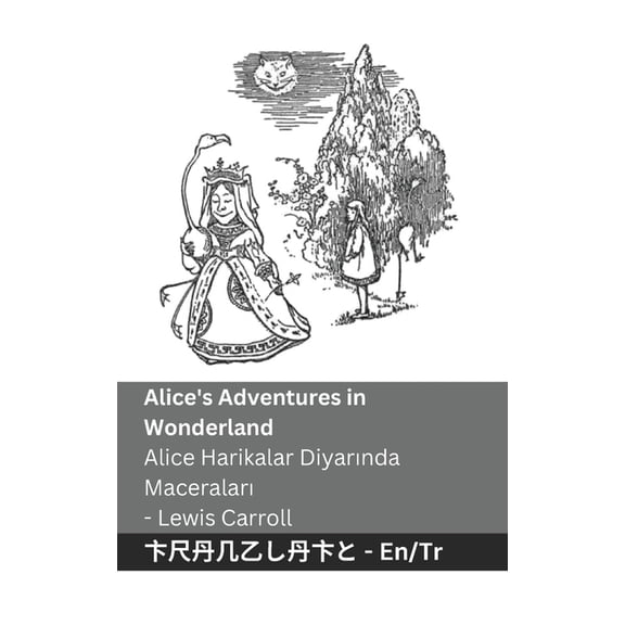 English TÃ¼rkÃ§e Alice's Adventures in Wonderland / Alice Harikalar Diyarında Maceraları: Tranzlaty English TÃ¼rkÃ§e, (Paperback)