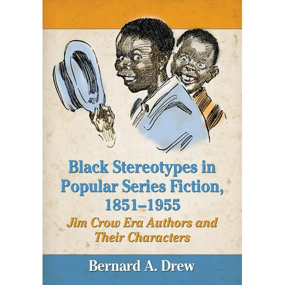 Black Stereotypes in Popular Series Fiction, 1851-1955: Jim Crow Era Authors and Their Characters (Paperback)