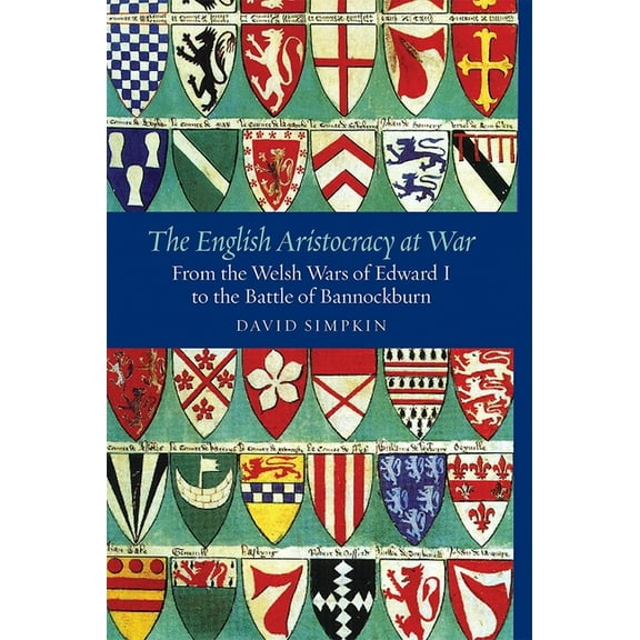 Warfare in History The English Aristocracy at War: From the Welsh Wars of Edward I to the Battle of Bannockburn, Book 26, (Paperback)