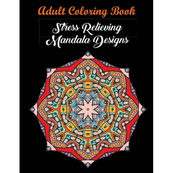 Adult Coloring Book: Stress Relieving Mandala Designs: Mandala Coloring Book (Stress Relieving Designs), (Paperback)