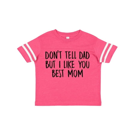 

Inktastic Dont Tell Dad But I Like You Best Mom Gift Toddler Boy or Toddler Girl T-Shirt
