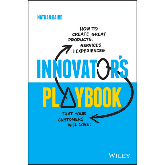 Innovator's Playbook: How to Create Great Products, Services and Experiences That Your Customers Will Love, (Paperback)
