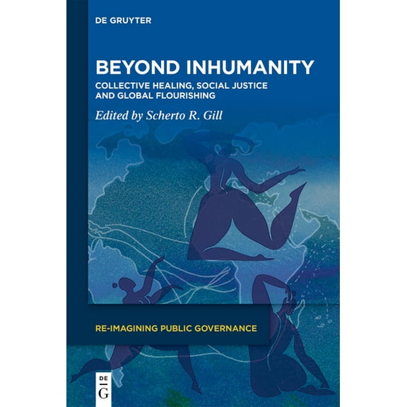 Re-Imagining Public Governance Beyond Inhumanity: Collective Healing, Social Justice and Global Flourishing, Book 4, (Hardcover)