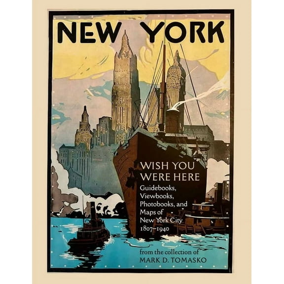 Wish You Were Here: Guidebooks, Viewbooks, Photobooks, and Maps of New York City 1807-1940, (Paperback)