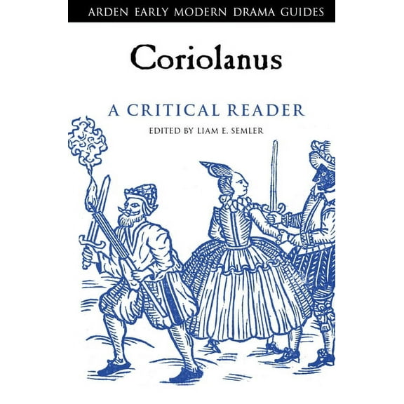 Arden Early Modern Drama Guides Coriolanus: A Critical Reader, (Hardcover)