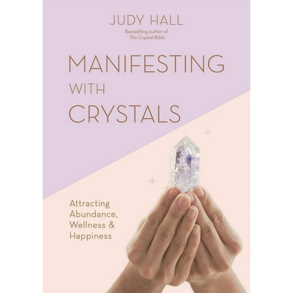 Manifesting with Crystals: Attracting Abundance, Wellness and Happiness, (Paperback)