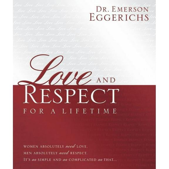 Love and Respect for a Lifetime (Gift Book): Women Absolutely Need Love. Men Absolutely Need Respect. It's as Simple and, (Hardcover)