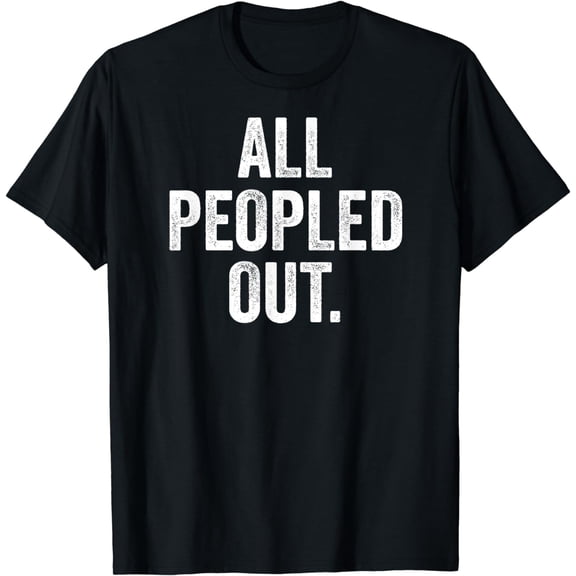 All Peopled Out Funny Introvert T-Shirt