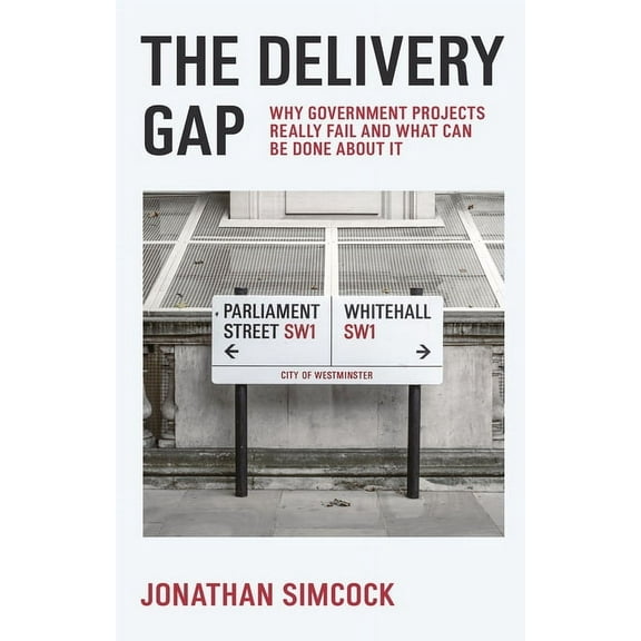 The Delivery Gap: Why Government Projects Really Fail and What Can Be Done about It, (Paperback)