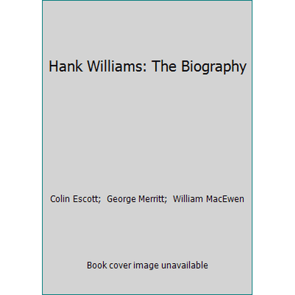 Pre-Owned Hank Williams: The Biography (Hardcover) 0316249866 9780316249867