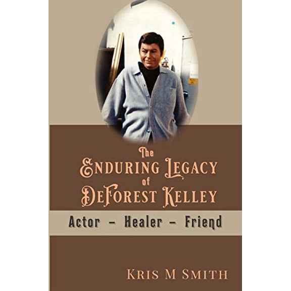 Pre-Owned The Enduring Legacy of DeForest Kelley: Actor, Healer, Friend (Paperback) 1091617945 9781091617940