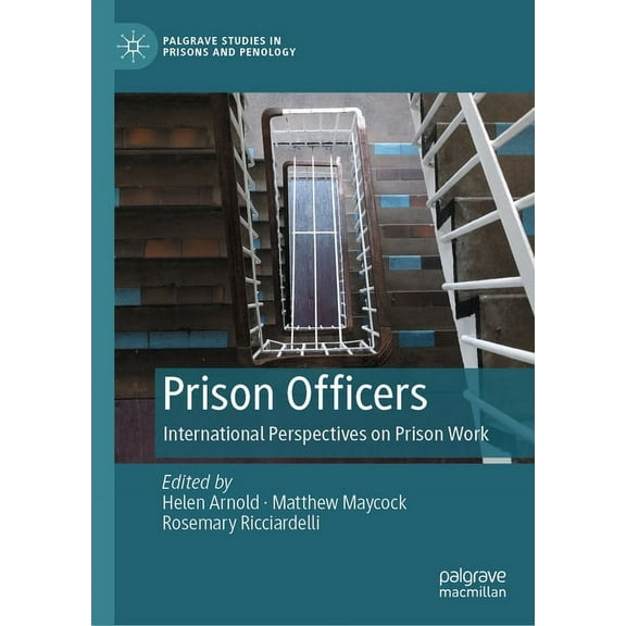 Palgrave Studies in Prisons and Penology Prison Officers: International Perspectives on Prison Work, (Hardcover)