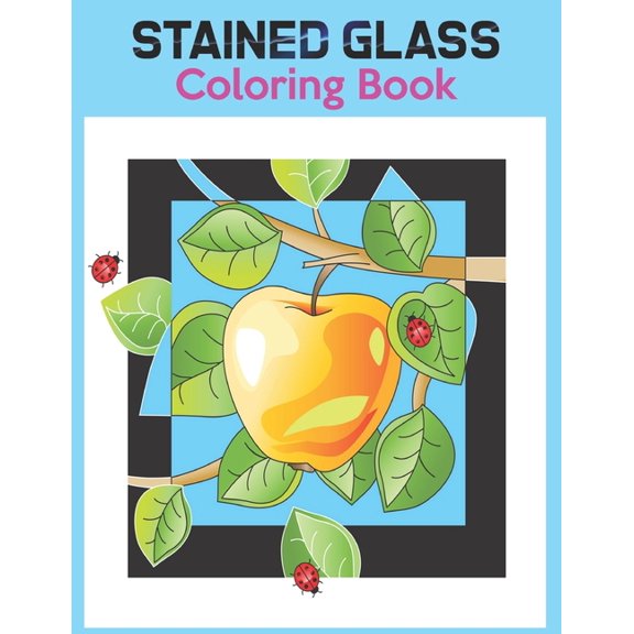 Stained Glass Coloring Book : Beautiful Fruits Stained Glass Coloring Book for anxiety Coloring and Learning Book with Amazing Fruits Stained Glass Anxiety, Fruit Art for Stress Relief, Adult Relaxation, Depression (Paperback)