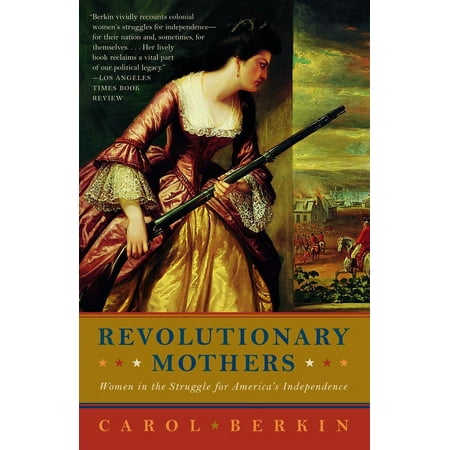 Revolutionary Mothers: Women in the Struggle for America's Independence, (Paperback)
