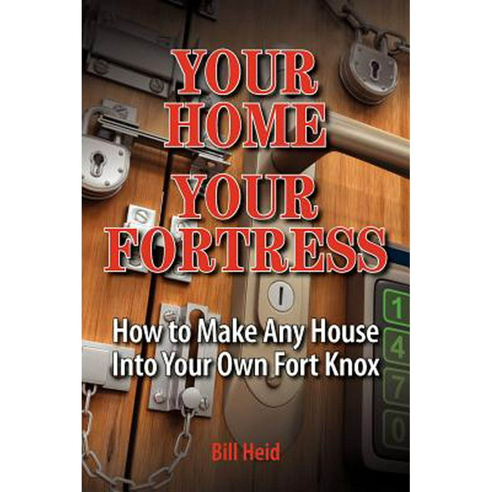 Your Home Your Fortress How To Make Any House Into Your Own Fort Knox Walmart Walmart