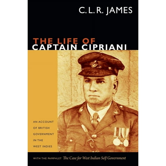 C. L. R. James Archives The Life of Captain Cipriani: An Account of British Government in the West Indies, with the Pamphlet the Case for West-I, (Hardcover)