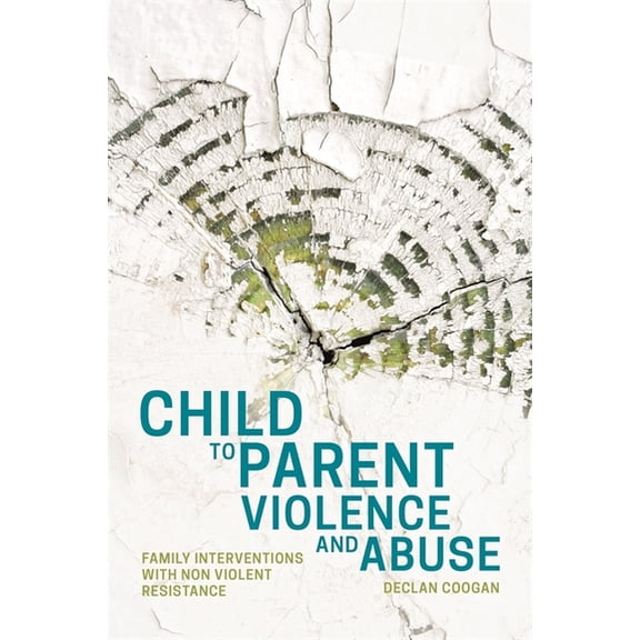 Child to Parent Violence and Abuse: Family Interventions with Non Violent Resistance, (Paperback)