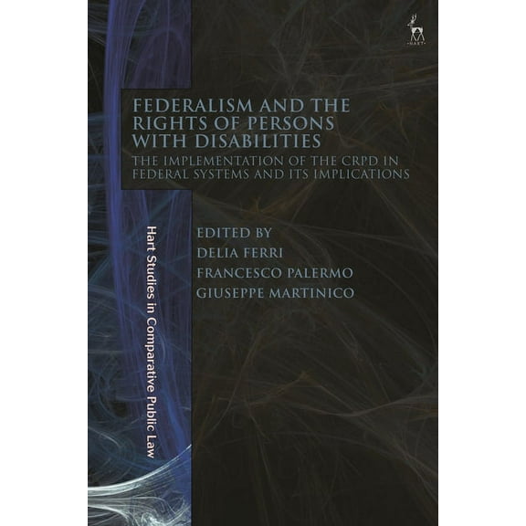 Hart Studies in Comparative Public Law Federalism and the Rights of Persons with Disabilities: The Implementation of the Crpd in Federal Systems and Its Implic, (Paperback)