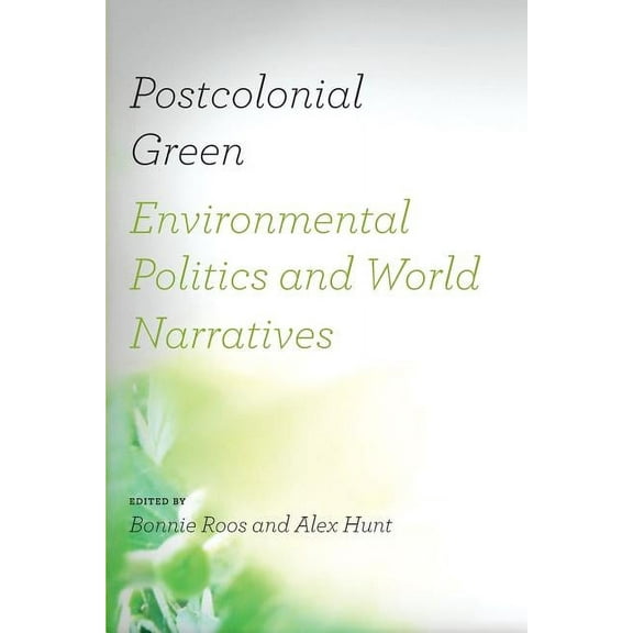 Under the Sign of Nature: Explorations in Environmental Humanities: Postcolonial Green : Environmental Politics and World Narratives (Paperback)