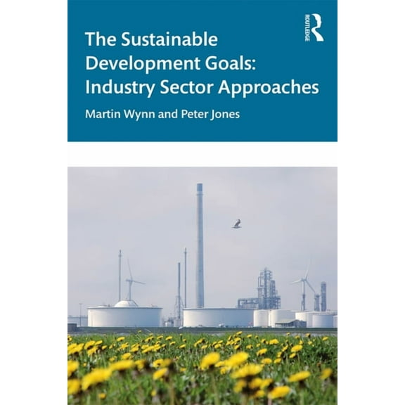 The Sustainable Development Goals: Industry Sector Approaches, (Hardcover)