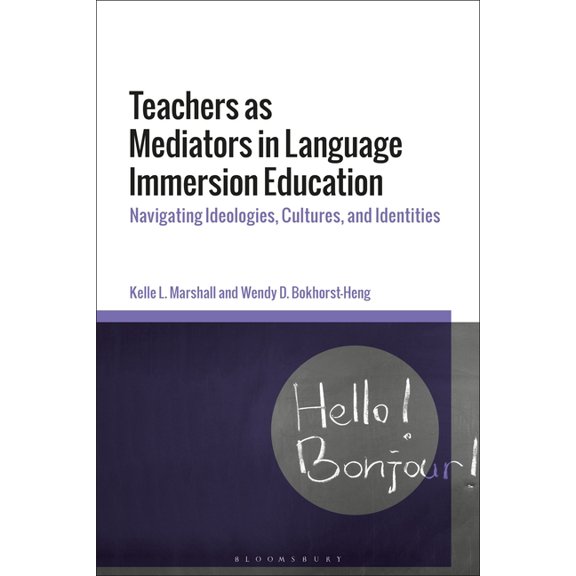 Teachers as Mediators in Language Immersion Education: Navigating Ideologies, Cultures and Identities, (Hardcover)