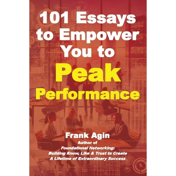101 Essays to Empower You to Peak Performance, (Paperback)