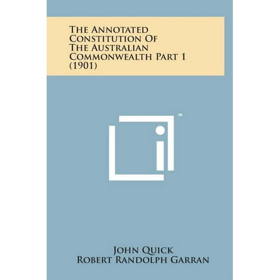 The Annotated Constitution of the Australian Commonwealth Part 1 (1901) (Hardcover)