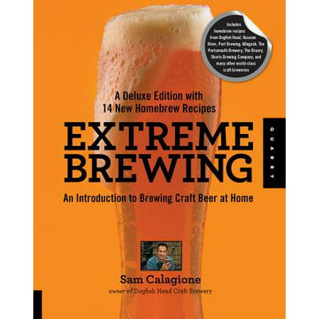 Extreme Brewing, a Deluxe Edition with 14 New Homebrew Recipes : An Introduction to Brewing Craft Beer at