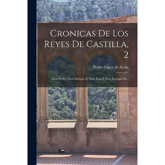 Cronicas De Los Reyes De Castilla, 2 : Don Pedro, Don Enrique Ii, Don Juan I, Don Enrique Iii... (Paperback)