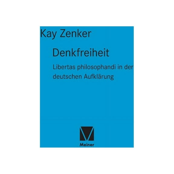 Denkfreiheit: Libertas philosophandi in der deutschen Aufklärung (Hardcover)
