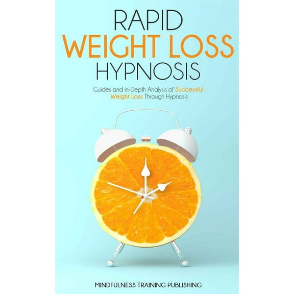 Rapid Weight Loss Hypnosis: Guides and In-Depth Analysis of a Successful Weight Loss Through Hypnosis (Paperback)