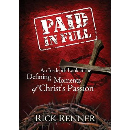 Paid in Full : An In-Depth Look at the Defining Moments of Christ's