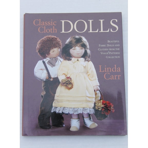 Pre-Owned Classic Cloth Dolls: Beautiful Fabric Dolls and Clothes from the Vogue(r) Patterns Collection (Hardcover) by Linda Carr