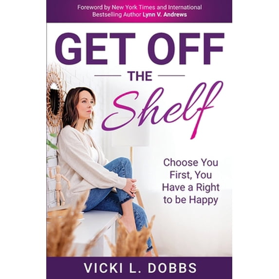 Pre-Owned Get Off the Shelf: Choose You First, You Have a Right to Be Happy (Paperback) 1737340410 9781737340416