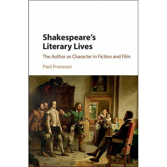 Shakespeare's Literary Lives: The Author as Character in Fiction and Film, (Hardcover)