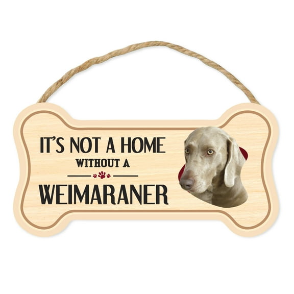 Dog Bone Sign, Wood, It's Not A Home Without A Weimaraner, 10" x 5" Wood Dog Breed Sign