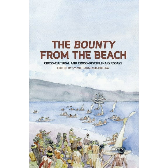 Pacific The Bounty from the Beach: Cross-Cultural and Cross-Disciplinary Essays, (Paperback)