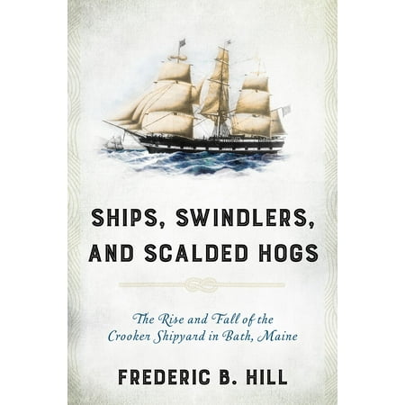 Ships Swindlers And Scalded Hogs The Rise And Fall Of