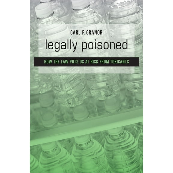 Legally Poisoned: How the Law Puts Us at Risk from Toxicants, (Paperback)
