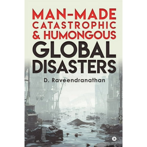 Man-Made Catastrophic and Humongous Global Disasters, (Paperback)
