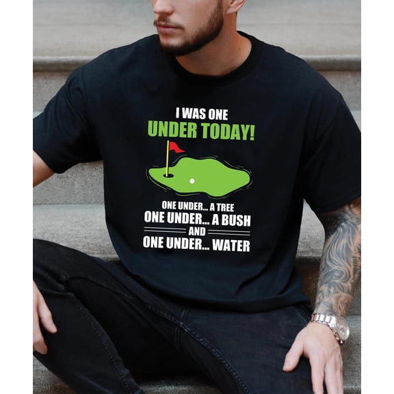 Funny Golf T-Shirt, I Was One Under Today Tee, Golf Shirt for Men Women, Golf Pun T-Shirt, Humorous Golfer Gift Idea, Golf Player Gift