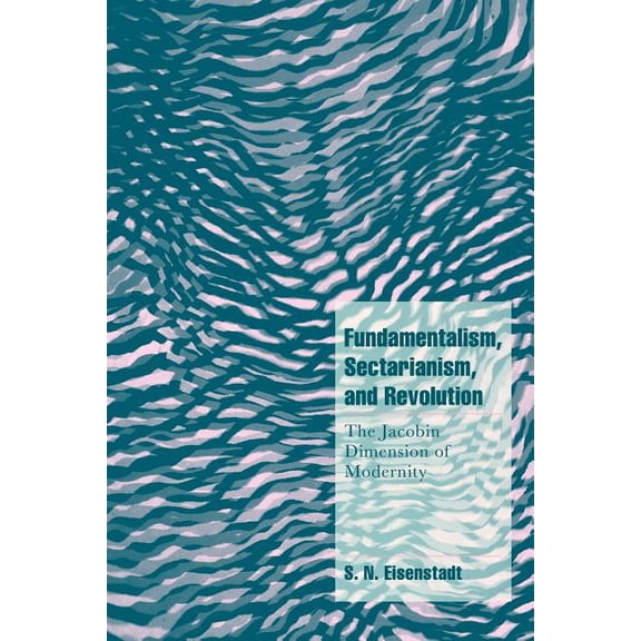 Cambridge Cultural Social Studies Fundamentalism, Sectarianism, and Revolution: The Jacobin Dimension of Modernity, (Paperback)