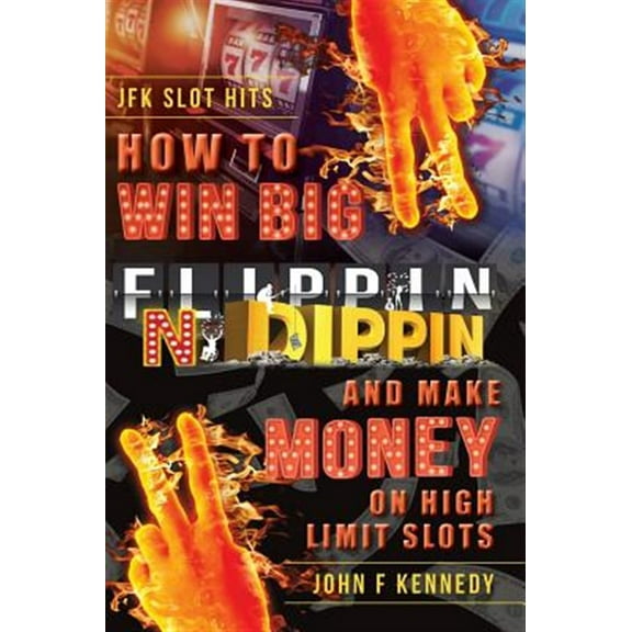 How to win BIG and Make Money on High Limit Slots: Flippin N Dippin (Hardcover)