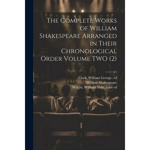 The Complete Works of William Shakespeare Arranged in Their Chronological Order Volume TWO (2), (Paperback)