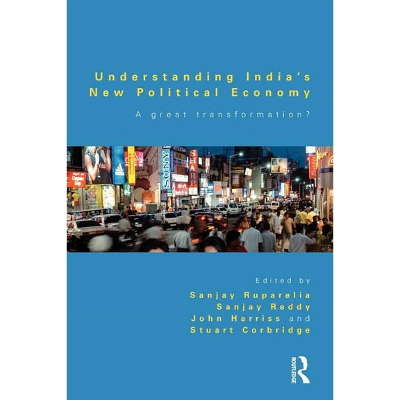 Understanding India's New Political Economy: A Great Transformation?, (Paperback)