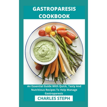 Gastroparesis Cookbook: An Essential Guide With Quick, Tasty And Nutritious Recipes To Help Manage Gastroparesis (Paperback)