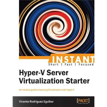 Instant Hyper-V Server Virtualization Starter -